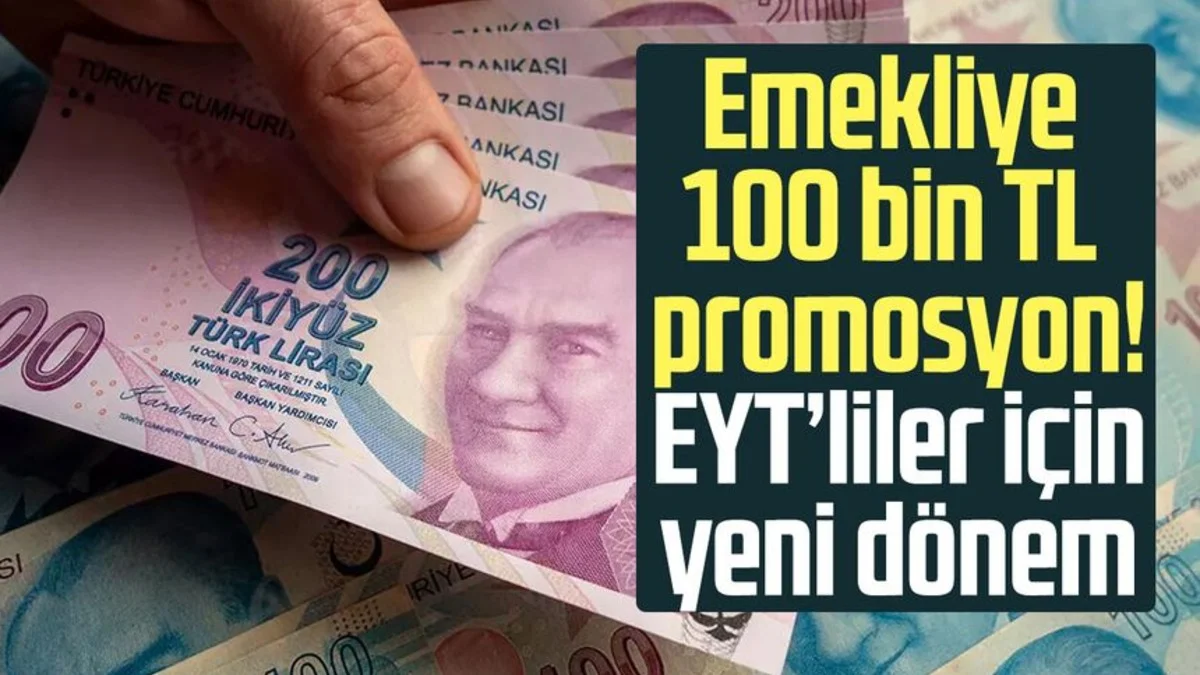 Emekliye 100 Bin TL Promosyon Nasıl Alınır? Şartlar Ve EYT Detayı - Ekonomi Haberleri